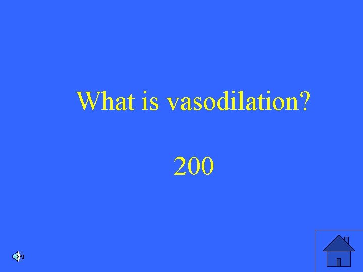 What is vasodilation? 200 