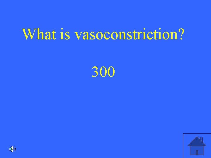 What is vasoconstriction? 300 