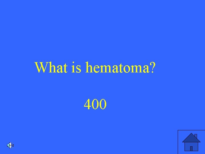 What is hematoma? 400 