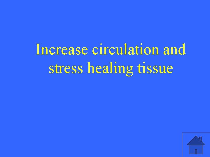 Increase circulation and stress healing tissue 