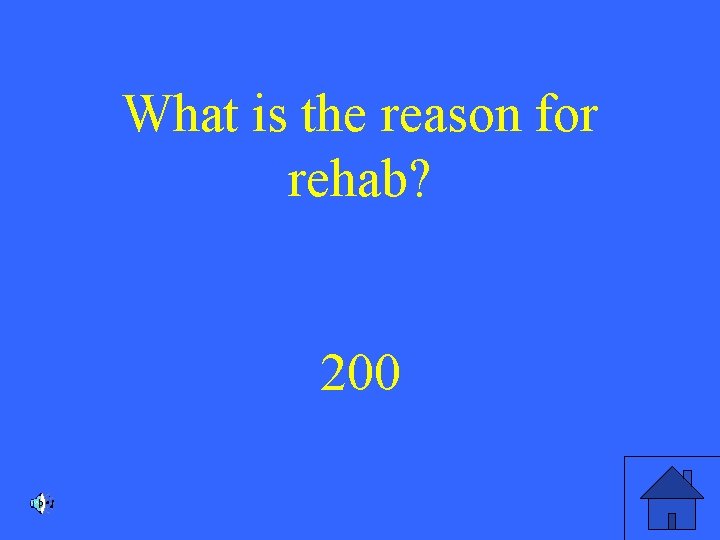 What is the reason for rehab? 200 