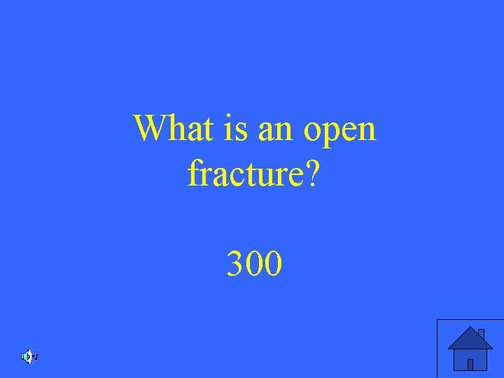 What is an open fracture? 300 