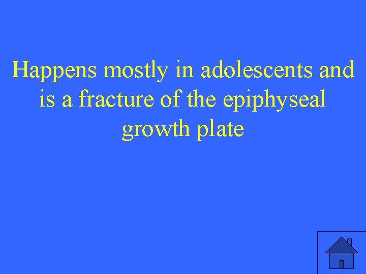 Happens mostly in adolescents and is a fracture of the epiphyseal growth plate 