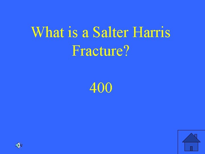 What is a Salter Harris Fracture? 400 