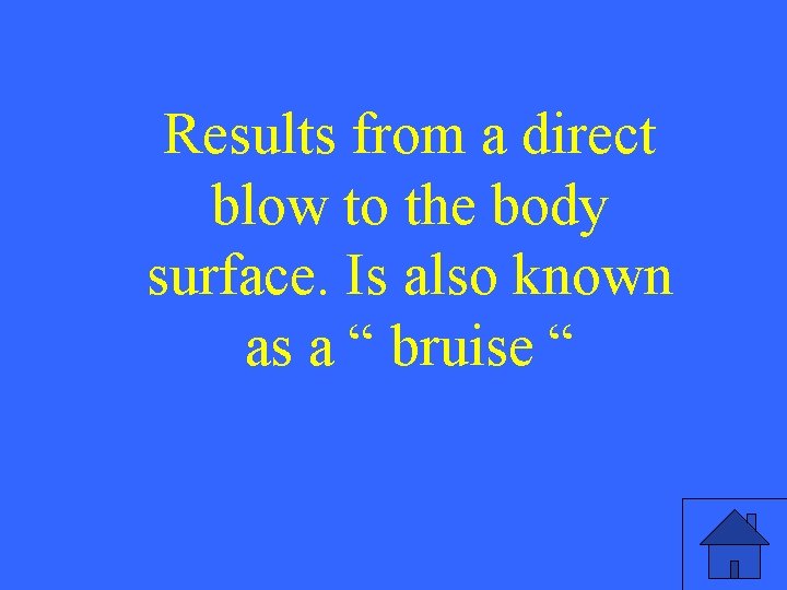 Results from a direct blow to the body surface. Is also known as a