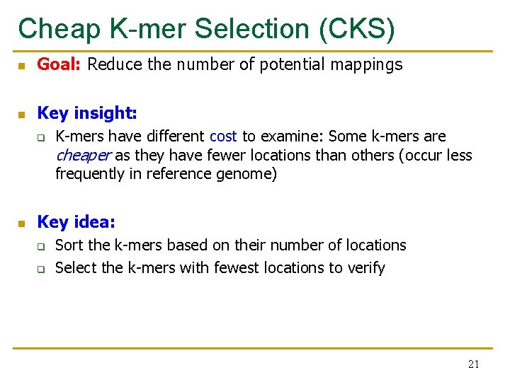 Cheap K-mer Selection (CKS) n Goal: Reduce the number of potential mappings n Key Cheap K-mer Selection (CKS) n Goal: Reduce the number of potential mappings n Key