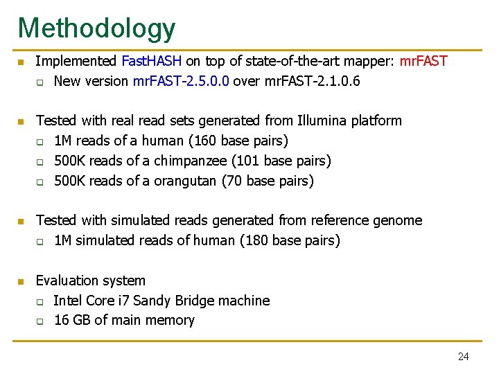 Methodology n n Implemented Fast. HASH on top of state-of-the-art mapper: mr. FAST q Methodology n n Implemented Fast. HASH on top of state-of-the-art mapper: mr. FAST q