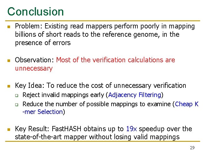 Conclusion n Problem: Existing read mappers perform poorly in mapping billions of short reads Conclusion n Problem: Existing read mappers perform poorly in mapping billions of short reads