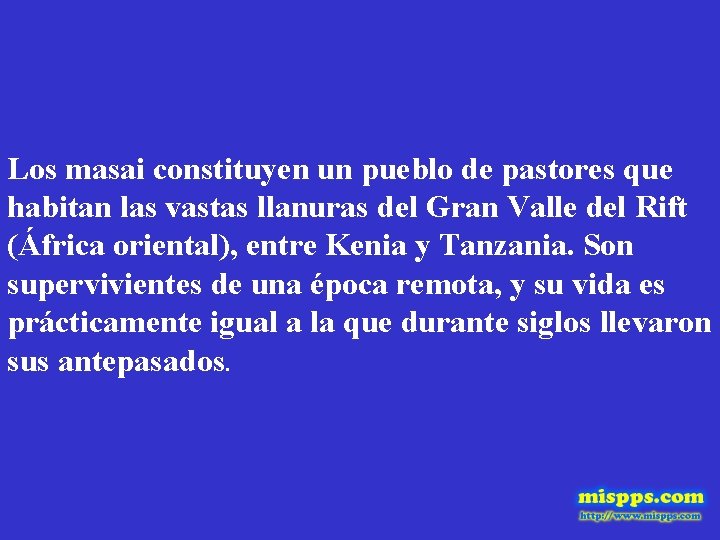 Los masai constituyen un pueblo de pastores que habitan las vastas llanuras del Gran