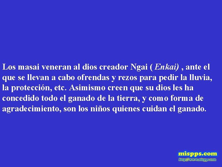 Los masai veneran al dios creador Ngai ( Enkai) , ante el que se