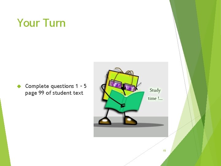 Your Turn Complete questions 1 – 5 page 99 of student text 18 
