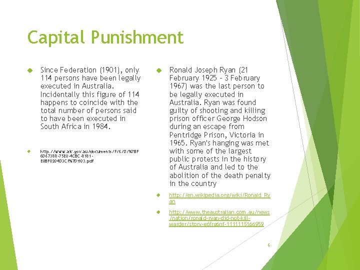 Capital Punishment Since Federation (1901), only 114 persons have been legally executed in Australia.