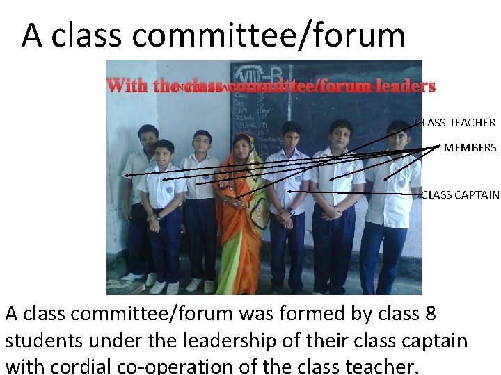 A class committee/forum With the class committee/forum leaders CLASS TEACHER MEMBERS CLASS CAPTAIN A