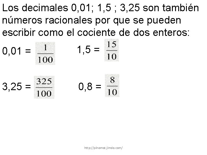 Los decimales 0, 01; 1, 5 ; 3, 25 son también números racionales por