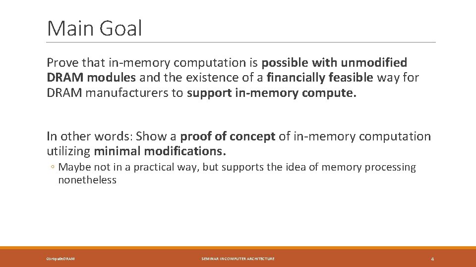 Main Goal Prove that in-memory computation is possible with unmodified DRAM modules and the