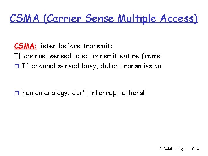 CSMA (Carrier Sense Multiple Access) CSMA: listen before transmit: If channel sensed idle: transmit