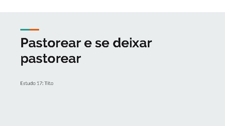 Pastorear e se deixar pastorear Estudo 17: Tito 