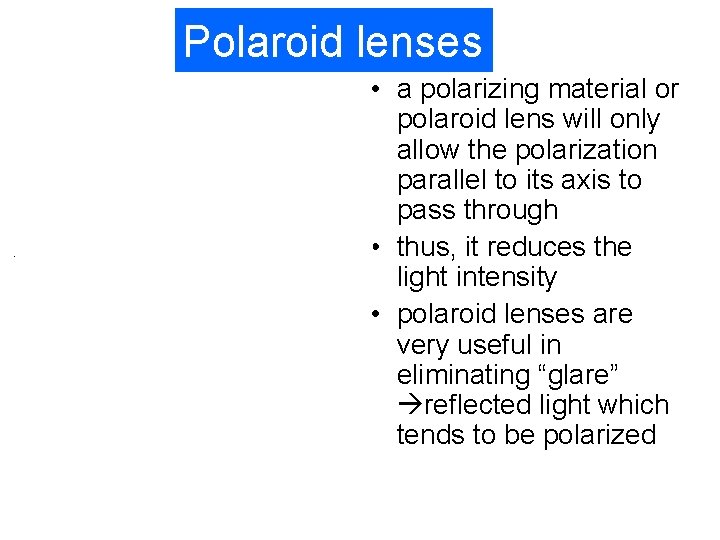 Polaroid lenses • a polarizing material or polaroid lens will only allow the polarization