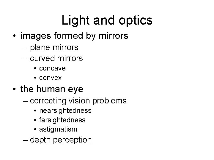 Light and optics • images formed by mirrors – plane mirrors – curved mirrors