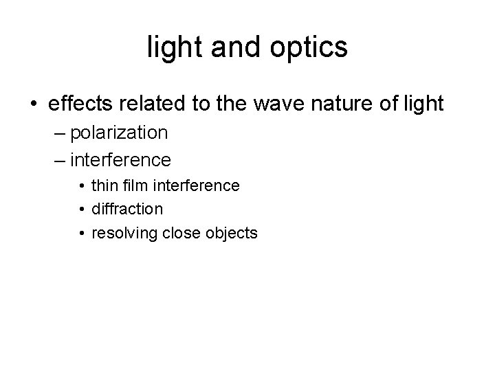 light and optics • effects related to the wave nature of light – polarization