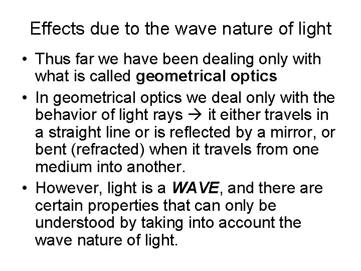 Effects due to the wave nature of light • Thus far we have been