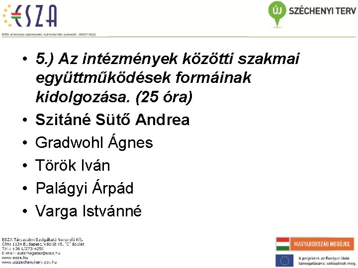  • 5. ) Az intézmények közötti szakmai együttműködések formáinak kidolgozása. (25 óra) •