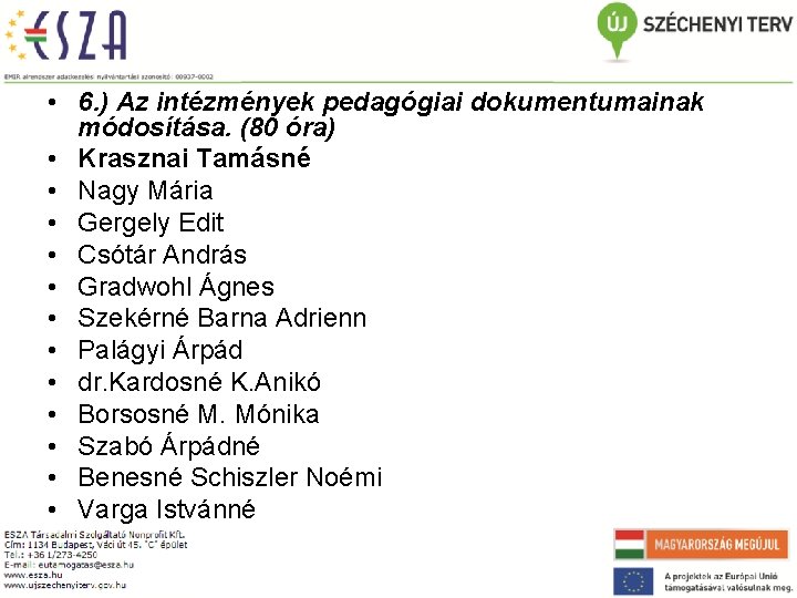  • 6. ) Az intézmények pedagógiai dokumentumainak módosítása. (80 óra) • Krasznai Tamásné
