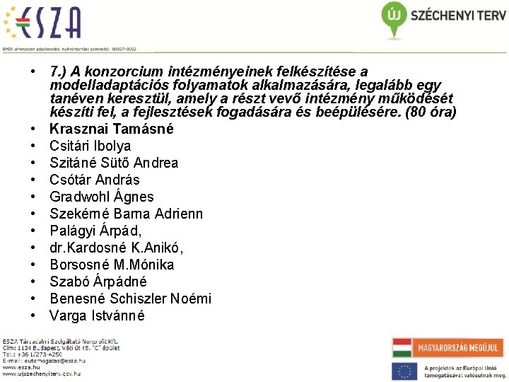  • 7. ) A konzorcium intézményeinek felkészítése a modelladaptációs folyamatok alkalmazására, legalább egy