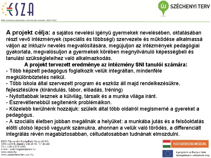 A projekt célja: a sajátos nevelési igényű gyermekek nevelésében, oktatásában részt vevő intézmények (speciális