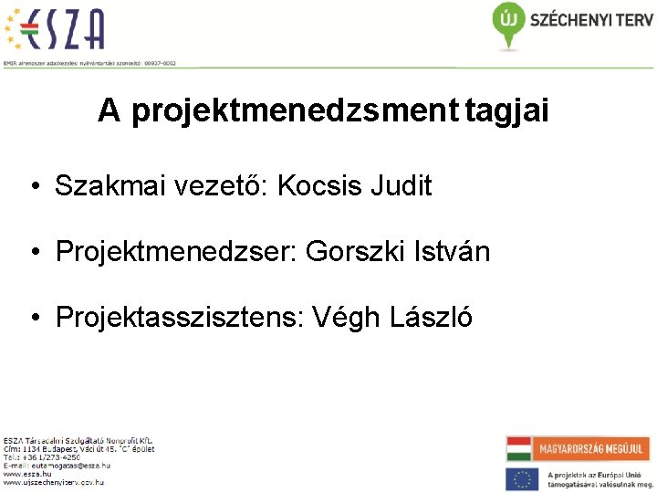 A projektmenedzsment tagjai • Szakmai vezető: Kocsis Judit • Projektmenedzser: Gorszki István • Projektasszisztens: