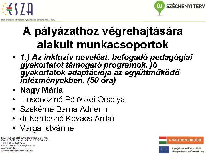 A pályázathoz végrehajtására alakult munkacsoportok • 1. ) Az inkluzív nevelést, befogadó pedagógiai gyakorlatot