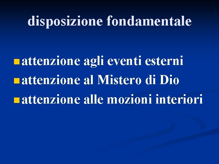 disposizione fondamentale n attenzione agli eventi esterni n attenzione al Mistero di Dio n