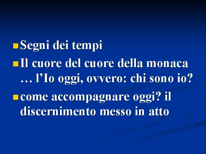 n Segni dei tempi n Il cuore della monaca … l’Io oggi, ovvero: chi