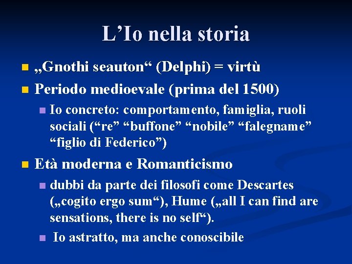 L’Io nella storia n n „Gnothi seauton“ (Delphi) = virtù Periodo medioevale (prima del