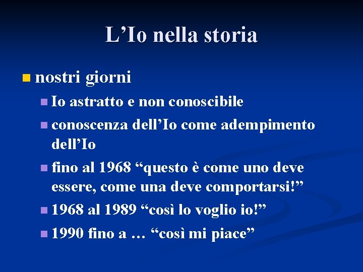 L’Io nella storia n nostri giorni n Io astratto e non conoscibile n conoscenza