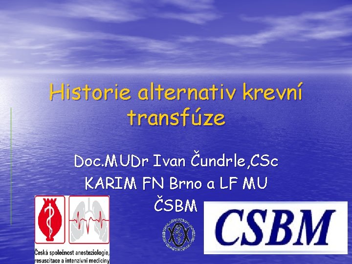 Historie alternativ krevní transfúze Doc. MUDr Ivan Čundrle, CSc KARIM FN Brno a LF