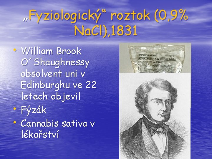 „Fyziologický“ roztok (0, 9% Na. Cl), 1831 • William Brook • • O´Shaughnessy absolvent