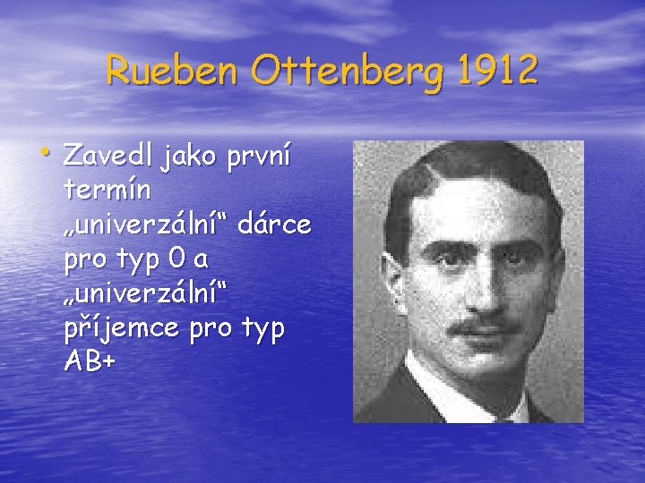 Rueben Ottenberg 1912 • Zavedl jako první termín „univerzální“ dárce pro typ 0 a