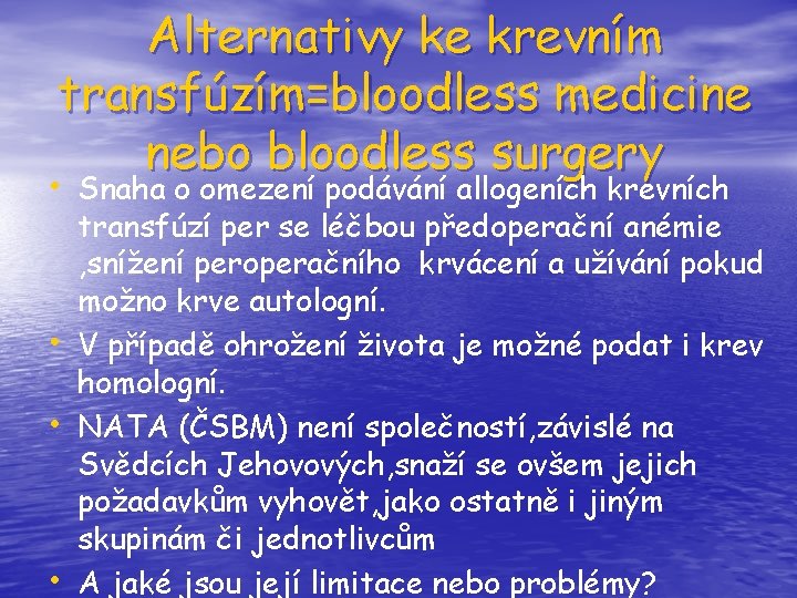 Alternativy ke krevním transfúzím=bloodless medicine nebo bloodless surgery • Snaha o omezení podávání allogeních