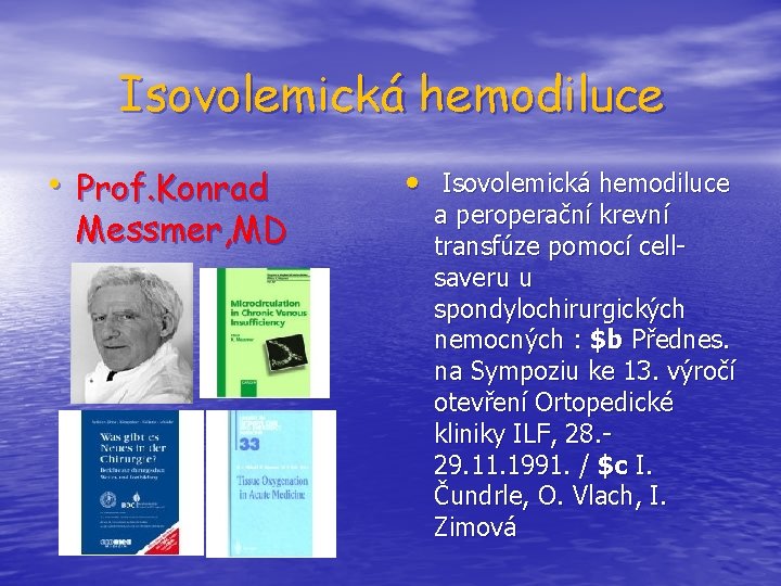 Isovolemická hemodiluce • Prof. Konrad Messmer, MD • Isovolemická hemodiluce a peroperační krevní transfúze