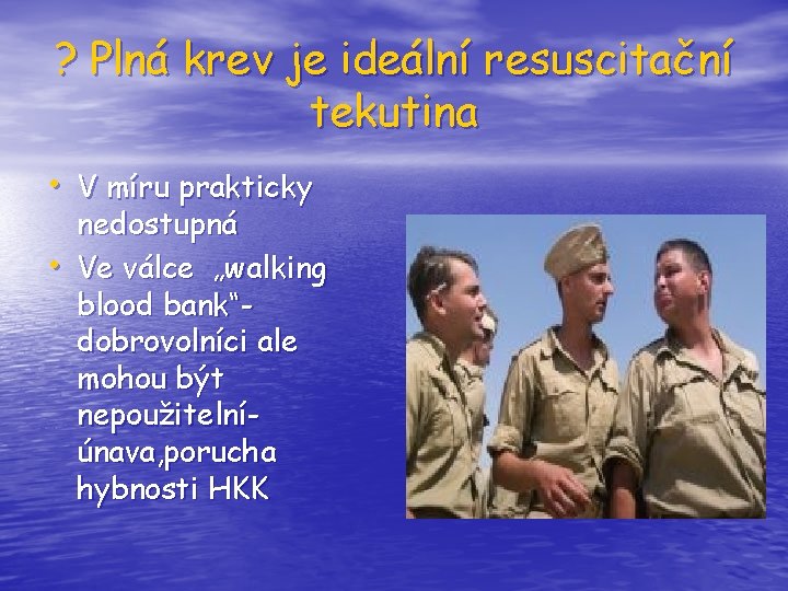 ? Plná krev je ideální resuscitační tekutina • V míru prakticky • nedostupná Ve