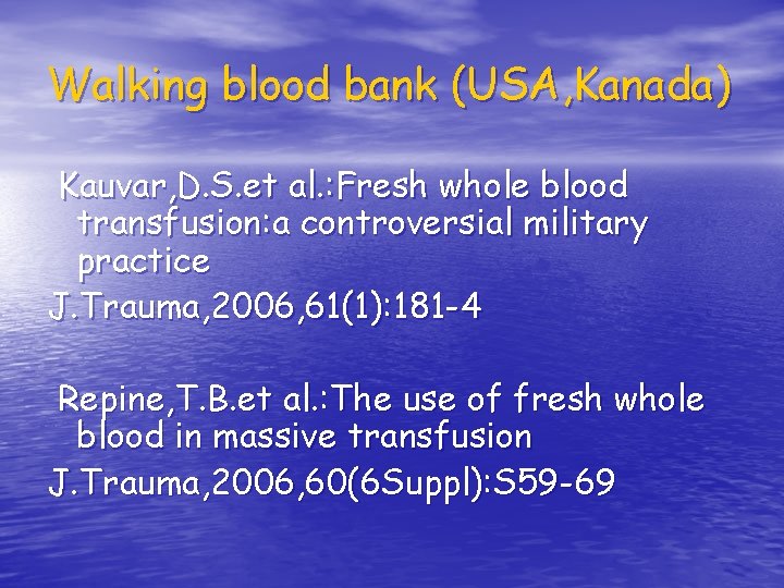 Walking blood bank (USA, Kanada) Kauvar, D. S. et al. : Fresh whole blood