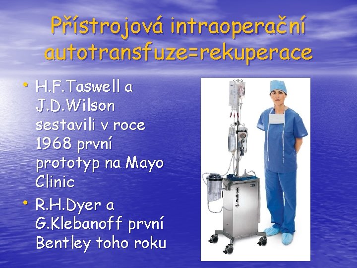 Přístrojová intraoperační autotransfuze=rekuperace • H. F. Taswell a • J. D. Wilson sestavili v