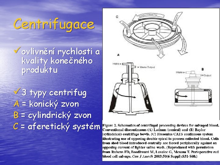 Centrifugace üovlivnění rychlosti a kvality konečného produktu ü 3 typy centrifug A = konický