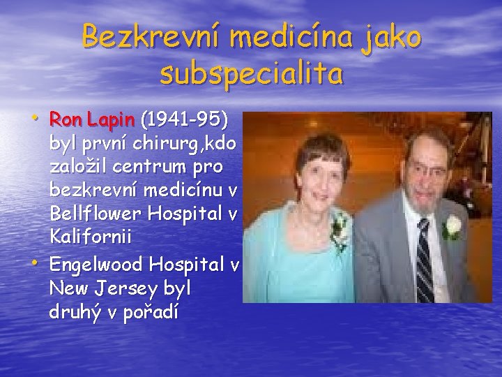 Bezkrevní medicína jako subspecialita • Ron Lapin (1941 -95) • byl první chirurg, kdo