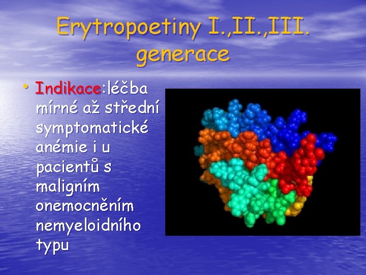 Erytropoetiny I. , III. generace • Indikace: léčba mírné až střední symptomatické anémie i