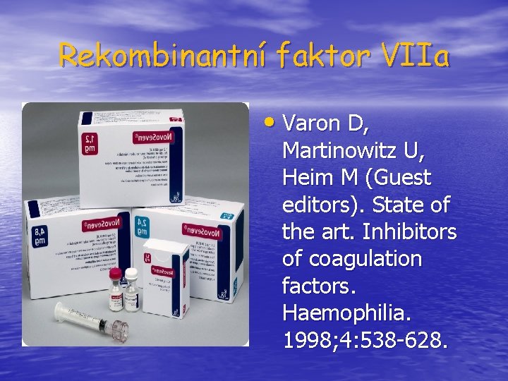 Rekombinantní faktor VIIa • Varon D, Martinowitz U, Heim M (Guest editors). State of