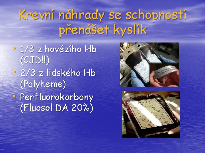 Krevní náhrady se schopností přenášet kyslík • 1/3 z hovězího Hb • • (CJD!!)