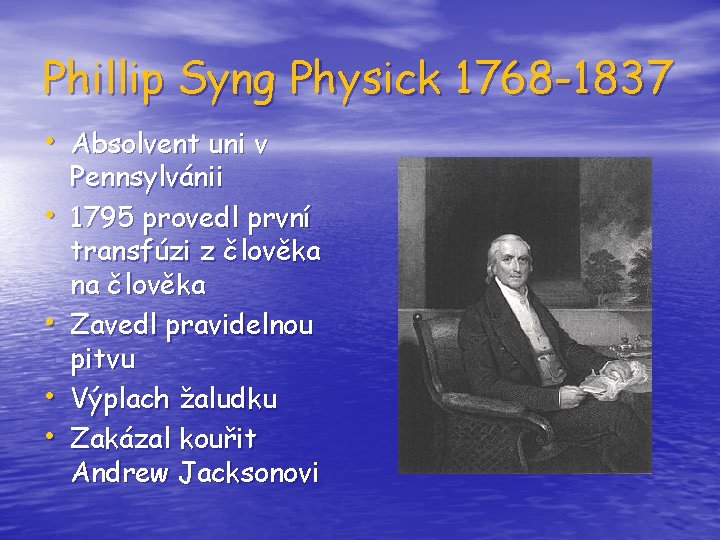 Phillip Syng Physick 1768 -1837 • Absolvent uni v • • Pennsylvánii 1795 provedl