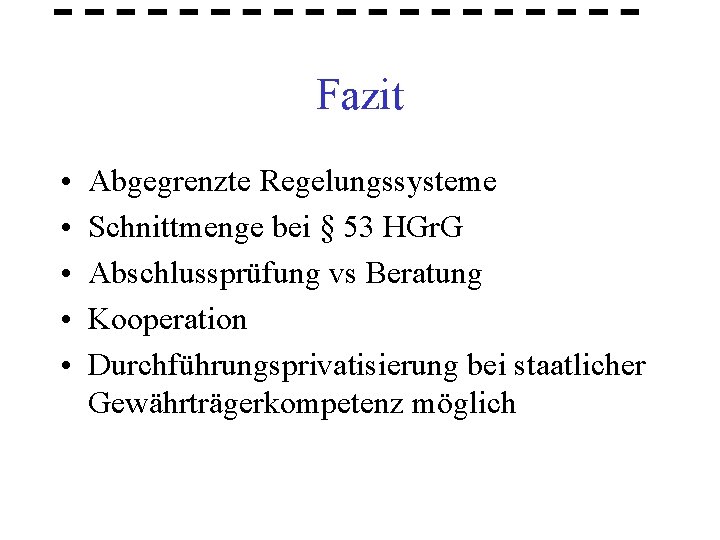 Fazit • • • Abgegrenzte Regelungssysteme Schnittmenge bei § 53 HGr. G Abschlussprüfung vs